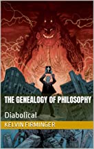 The Genealogy Of Philosophy: Diabolical (Philosophy ShortscriptsDicriptia) eBook : Firminger, Kelvin: Amazon.co.uk: Kindle&nbsp;Store
